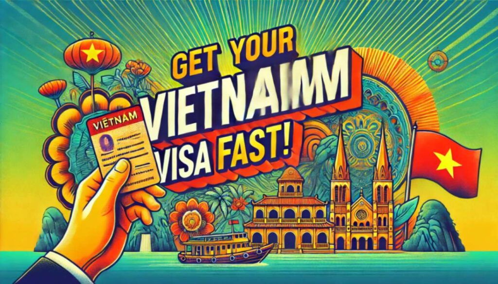 Get Your Vietnam Visa Fast! Essential Guide for Tourist & Business Visas